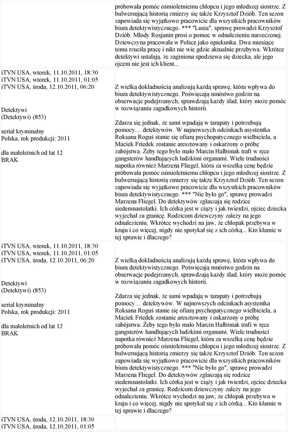 Ten sezon zapowiada się wyjątkowo pracowicie dla wszystkich pracowników biura detektywistycznego. *** "Lusia", sprawę prowadzi Krzysztof Dziób. Młody Rosjanin prosi o pomoc w odnalezieniu narzeczonej.
