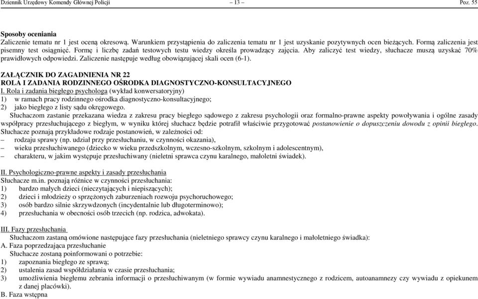 Formę i liczbę zadań testowych testu wiedzy określa prowadzący zajęcia. Aby zaliczyć test wiedzy, słuchacze muszą uzyskać 70% prawidłowych odpowiedzi.