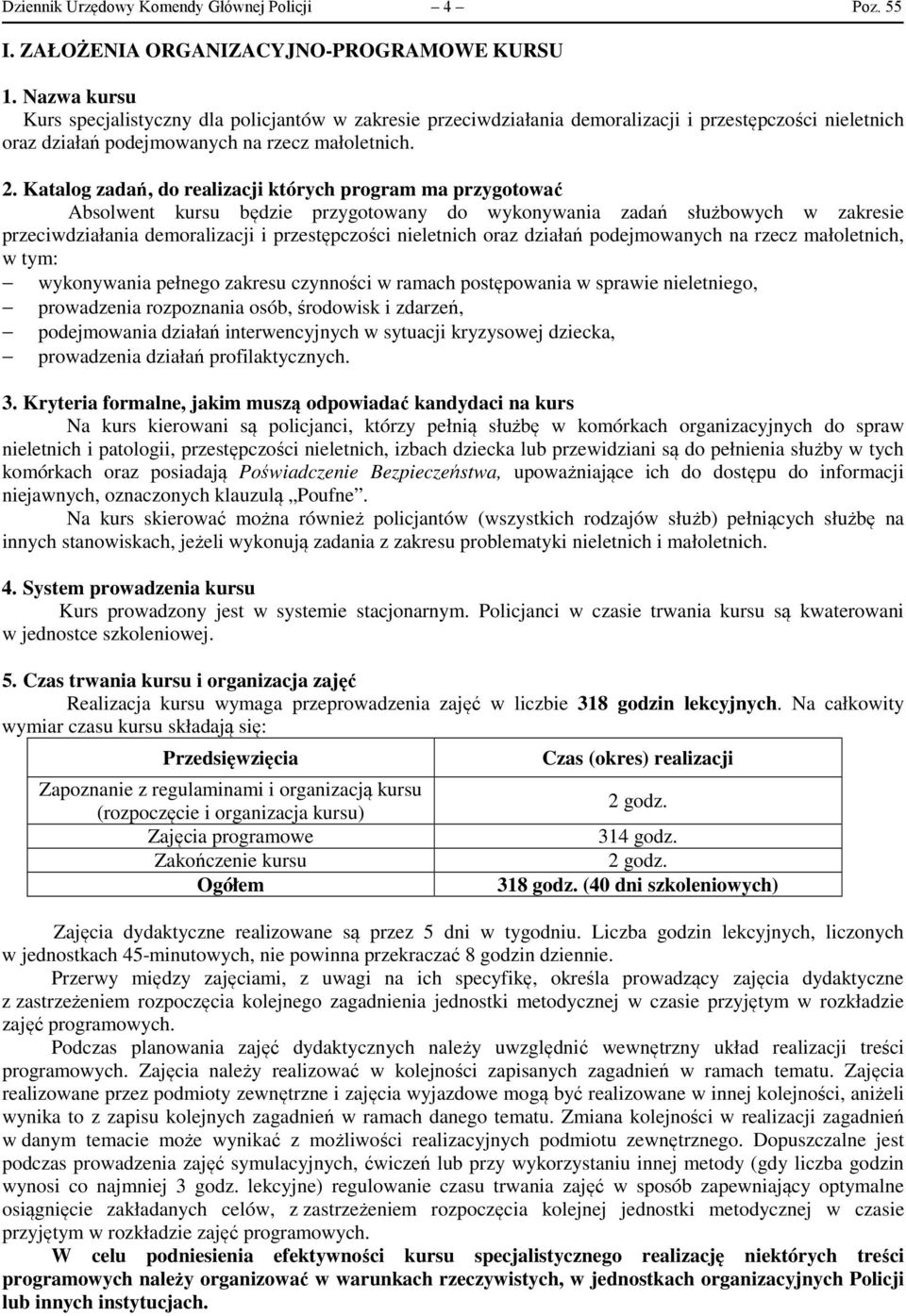 Katalog zadań, do realizacji których program ma przygotować Absolwent kursu będzie przygotowany do wykonywania zadań służbowych w zakresie przeciwdziałania demoralizacji i przestępczości nieletnich