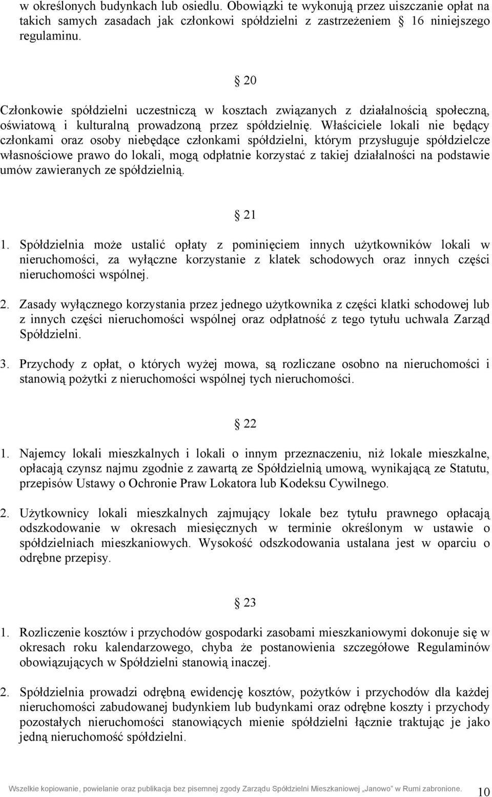 Właściciele lokali nie będący członkami oraz osoby niebędące członkami spółdzielni, którym przysługuje spółdzielcze własnościowe prawo do lokali, mogą odpłatnie korzystać z takiej działalności na