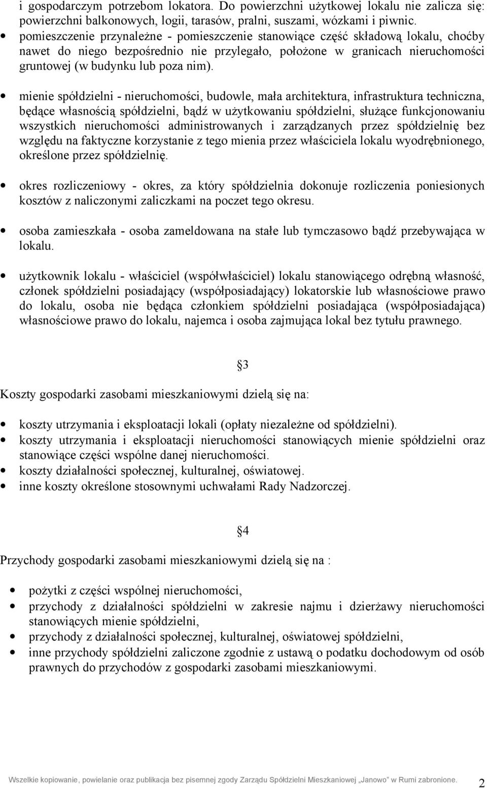 mienie spółdzielni - nieruchomości, budowle, mała architektura, infrastruktura techniczna, będące własnością spółdzielni, bądź w użytkowaniu spółdzielni, służące funkcjonowaniu wszystkich