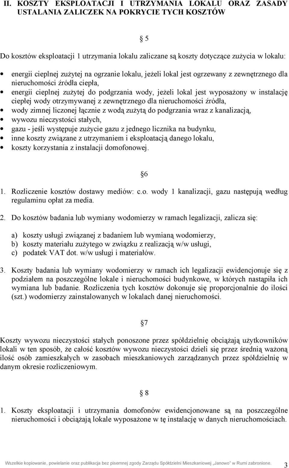 instalację ciepłej wody otrzymywanej z zewnętrznego dla nieruchomości źródła, wody zimnej liczonej łącznie z wodą zużytą do podgrzania wraz z kanalizacją, wywozu nieczystości stałych, gazu - jeśli