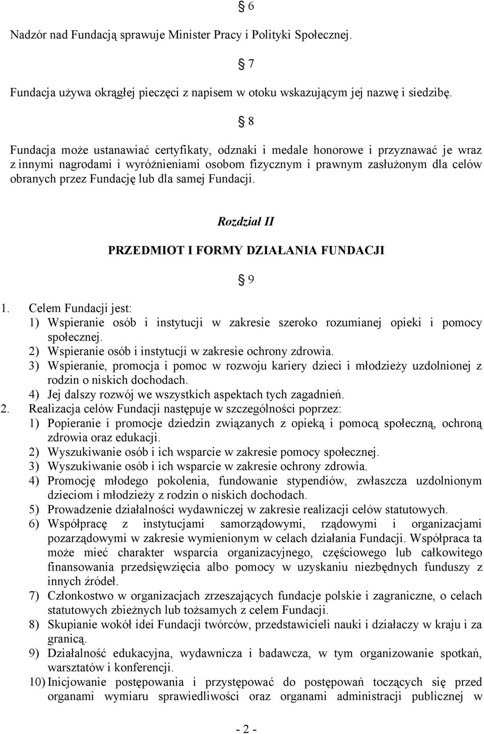 dla samej Rozdział II PRZEDMIOT I FORMY DZIAŁANIA FUNDACJI 9 1. Celem Fundacji jest: 1) Wspieranie osób i instytucji w zakresie szeroko rozumianej opieki i pomocy społecznej.