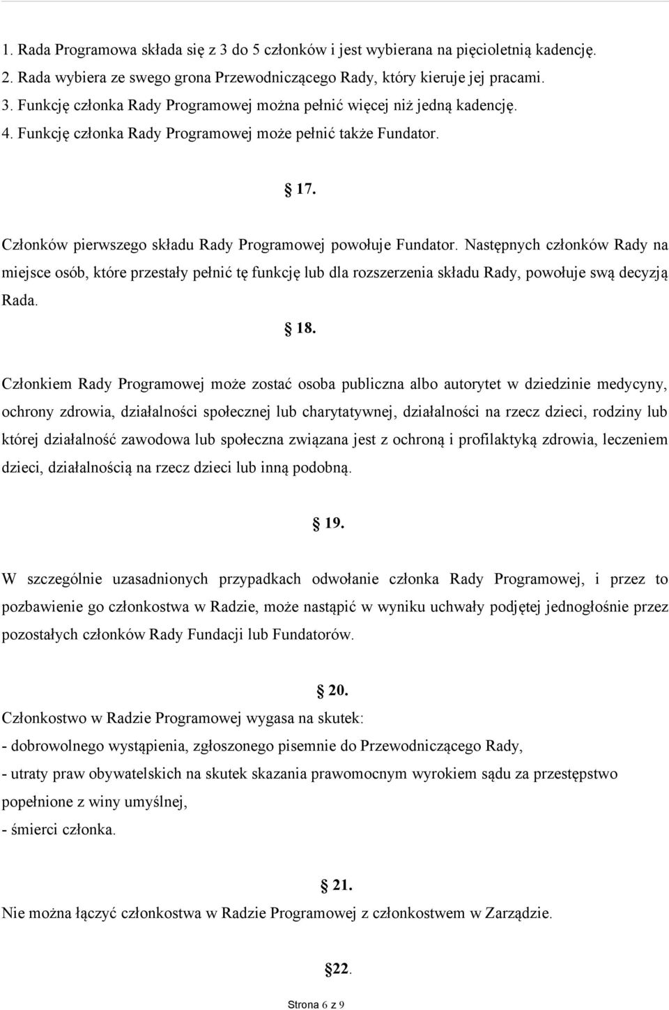 Następnych członków Rady na miejsce osób, które przestały pełnić tę funkcję lub dla rozszerzenia składu Rady, powołuje swą decyzją Rada. 18.