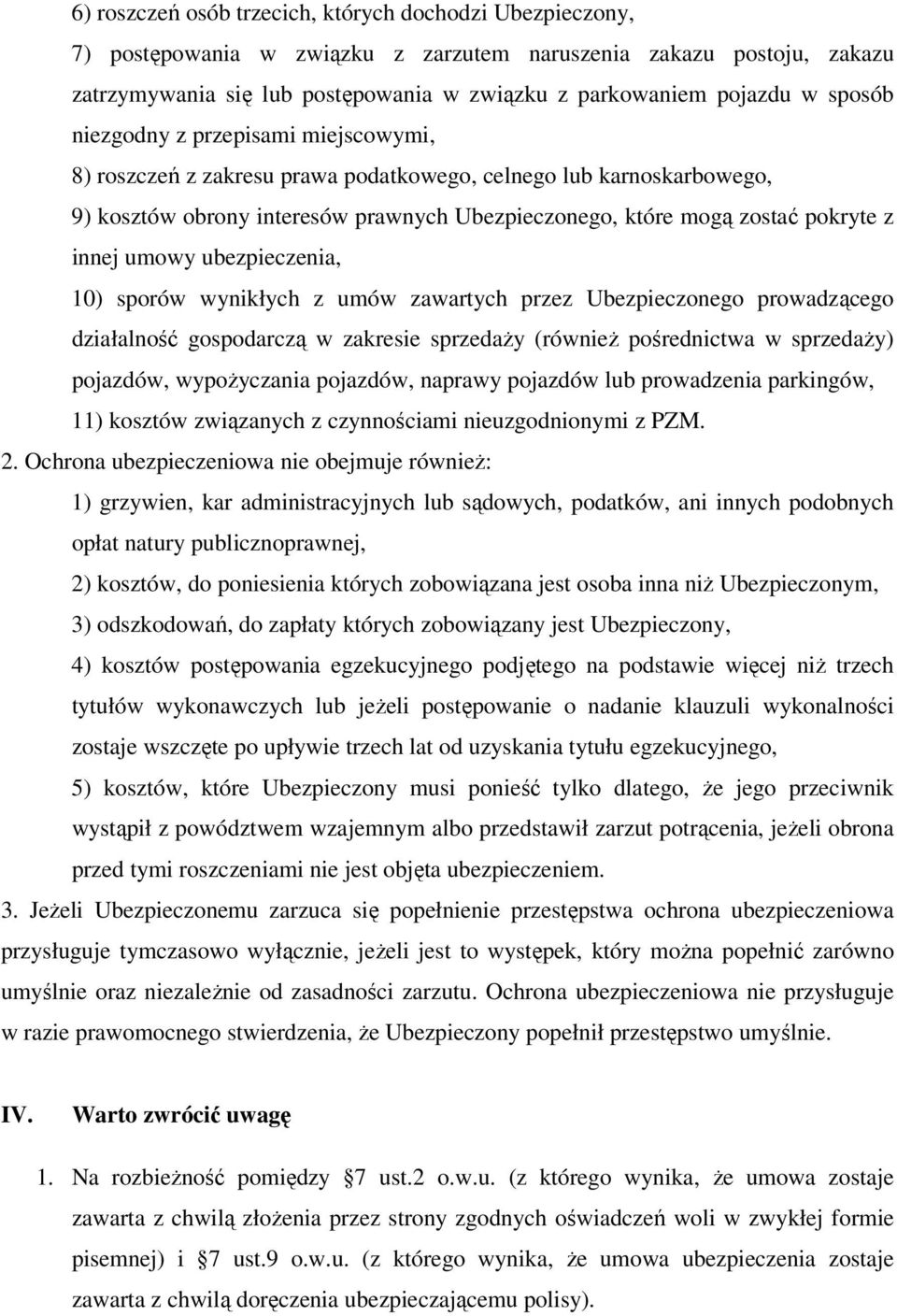 umowy ubezpieczenia, 10) sporów wynikłych z umów zawartych przez Ubezpieczonego prowadzącego działalność gospodarczą w zakresie sprzedaży (również pośrednictwa w sprzedaży) pojazdów, wypożyczania