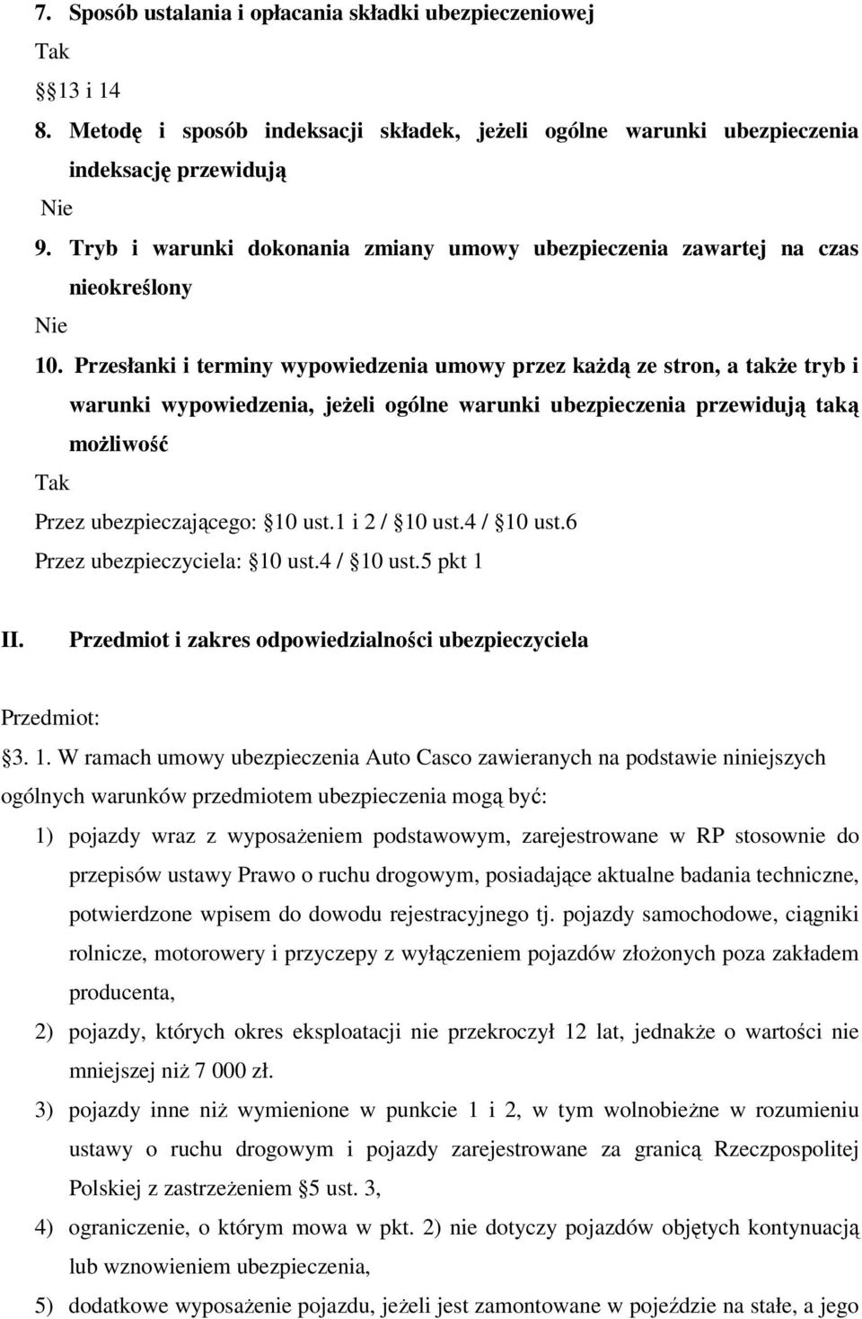 Przesłanki i terminy wypowiedzenia umowy przez każdą ze stron, a także tryb i warunki wypowiedzenia, jeżeli ogólne warunki ubezpieczenia przewidują taką możliwość Przez ubezpieczającego: 10 ust.