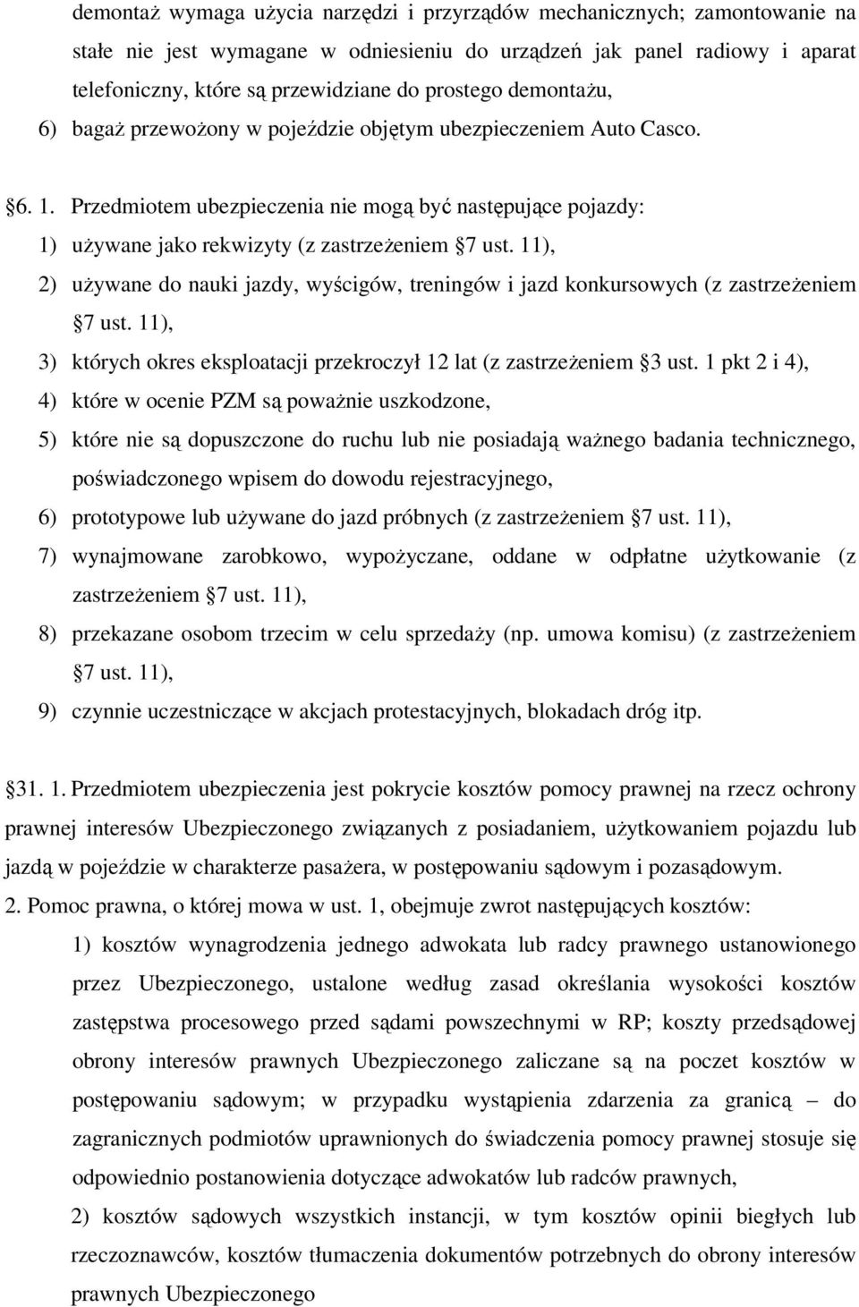 Przedmiotem ubezpieczenia nie mogą być następujące pojazdy: 1) używane jako rekwizyty (z zastrzeżeniem 7 ust.