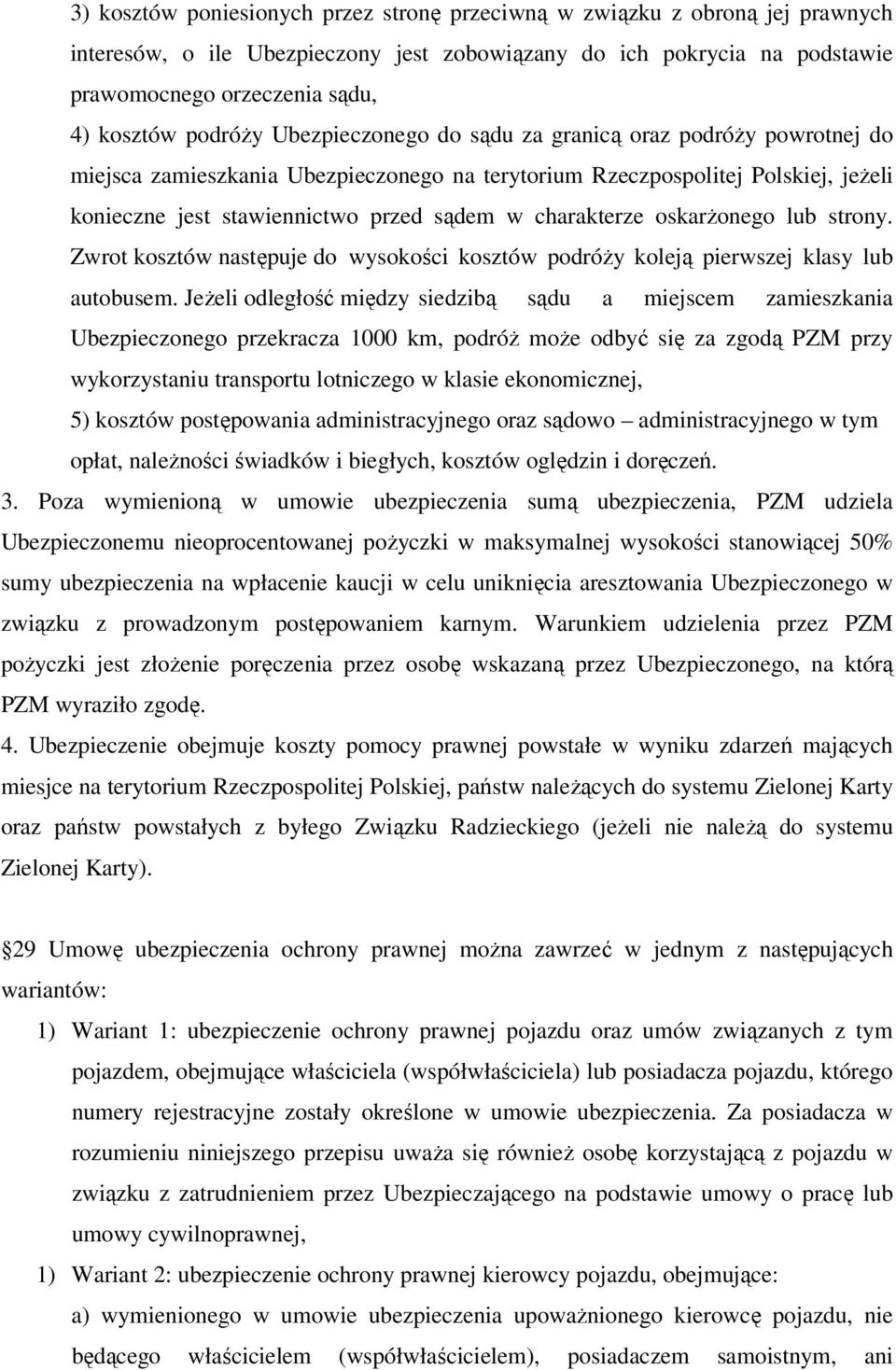 charakterze oskarżonego lub strony. Zwrot kosztów następuje do wysokości kosztów podróży koleją pierwszej klasy lub autobusem.