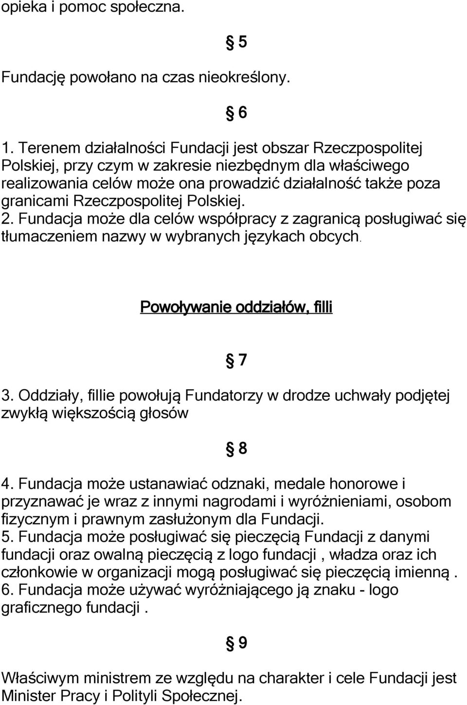 Rzeczpospolitej Polskiej. 2. Fundacja może dla celów współpracy z zagranicą posługiwać się tłumaczeniem nazwy w wybranych językach obcych. Powoływanie oddziałów, filli 3.