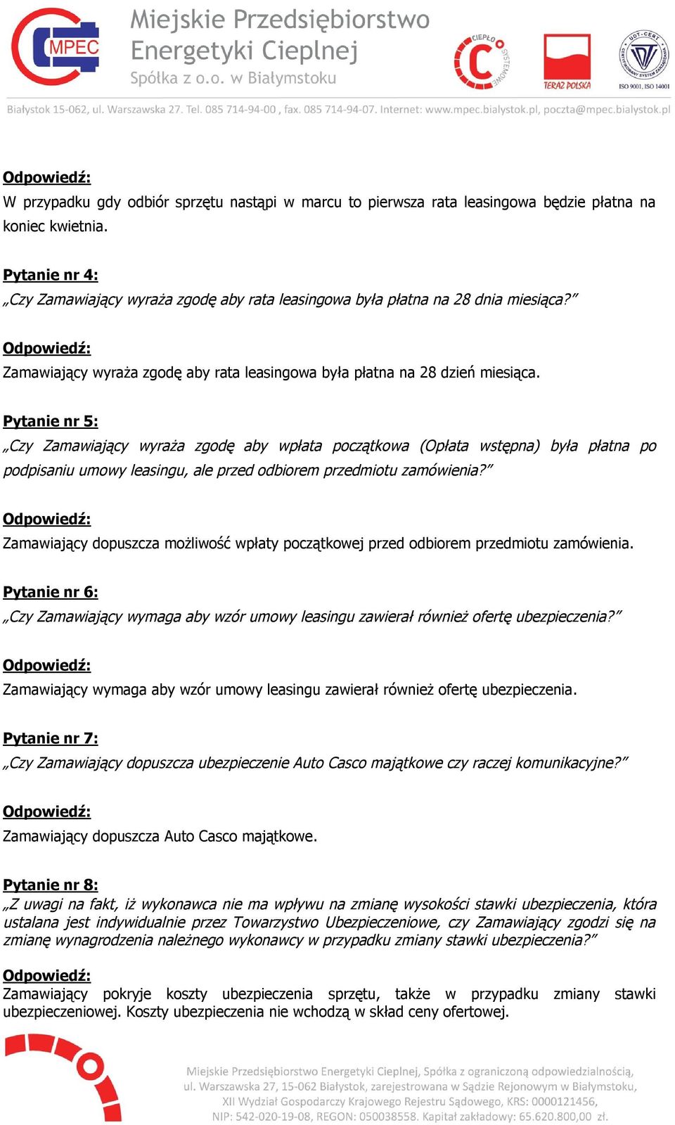 Pytanie nr 5: Czy Zamawiający wyraża zgodę aby wpłata początkowa (Opłata wstępna) była płatna po podpisaniu umowy leasingu, ale przed odbiorem przedmiotu zamówienia?