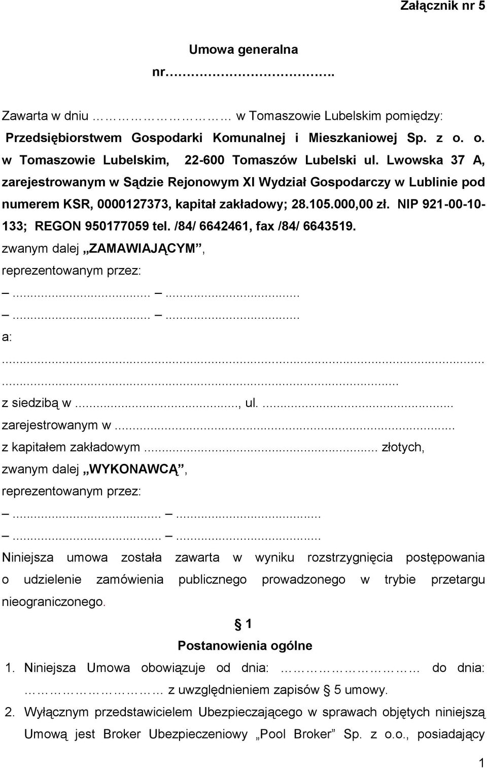 /84/ 6642461, fax /84/ 6643519. zwanym dalej ZAMAWIAJĄCYM, reprezentowanym przez:............ a:...... z siedzibą w..., ul.... zarejestrowanym w... z kapitałem zakładowym.