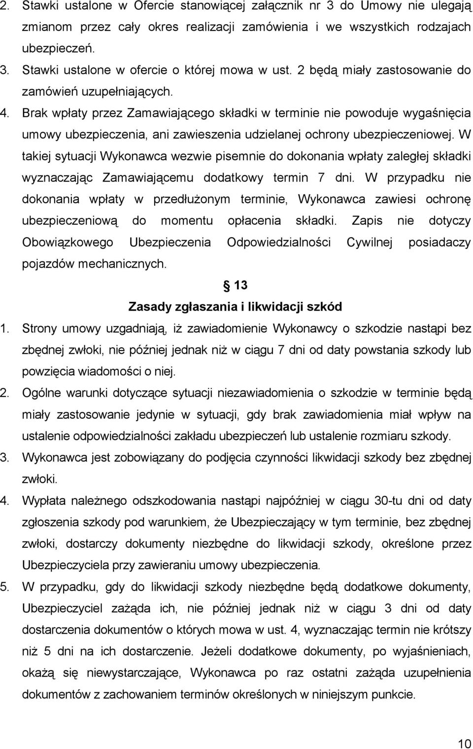 Brak wpłaty przez Zamawiającego składki w terminie nie powoduje wygaśnięcia umowy ubezpieczenia, ani zawieszenia udzielanej ochrony ubezpieczeniowej.