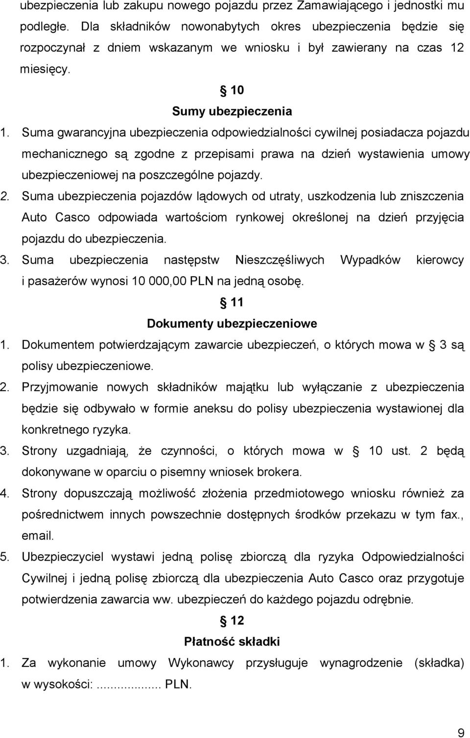 Suma gwarancyjna ubezpieczenia odpowiedzialności cywilnej posiadacza pojazdu mechanicznego są zgodne z przepisami prawa na dzień wystawienia umowy ubezpieczeniowej na poszczególne pojazdy. 2.