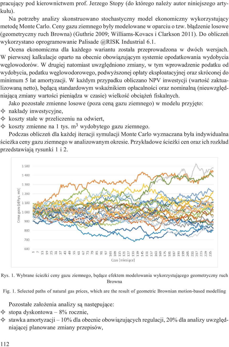 Do obliczeñ wykorzystano oprogramowanie Palisade @RISK Industrial 6.1. Ocena ekonomiczna dla ka dego wariantu zosta³a przeprowadzona w dwóch wersjach.