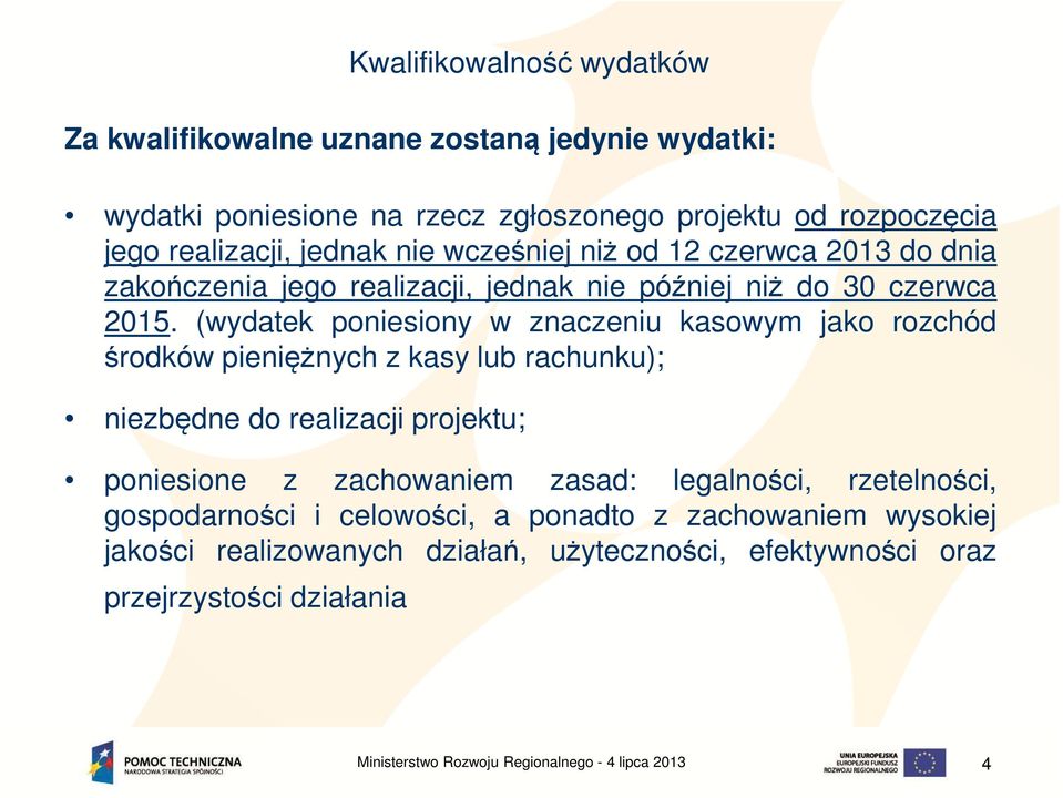 (wydatek poniesiony w znaczeniu kasowym jako rozchód środków pieniężnych z kasy lub rachunku); niezbędne do realizacji projektu; poniesione z zachowaniem