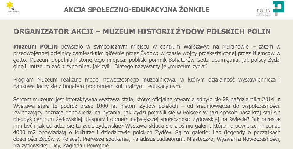 Dlatego nazywamy je muzeum życia. Program Muzeum realizuje model nowoczesnego muzealnictwa, w którym działalność wystawiennicza i naukowa łączy się z bogatym programem kulturalnym i edukacyjnym.