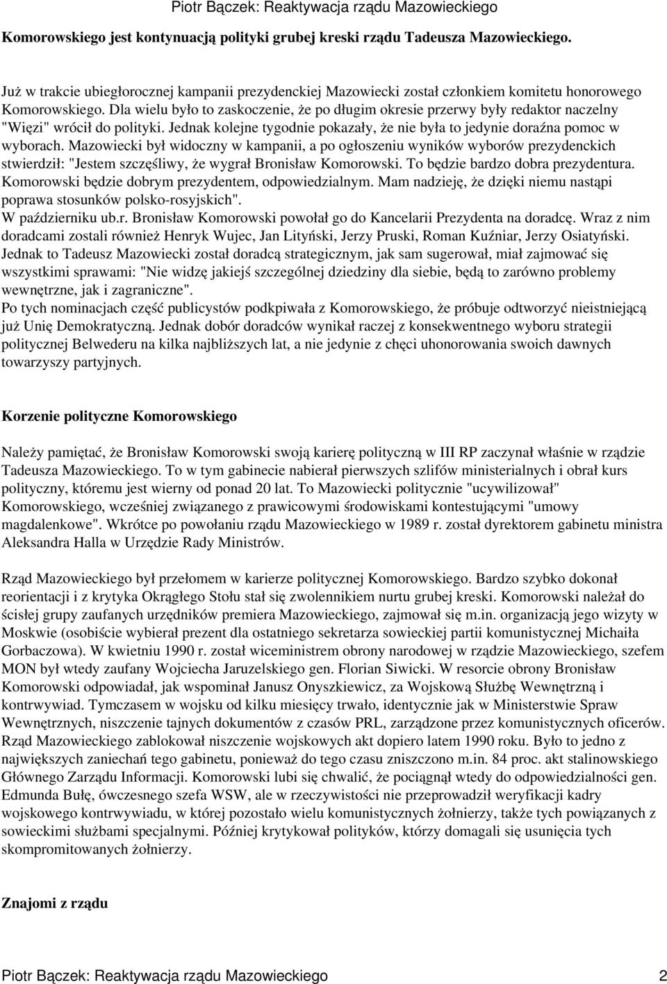 Mazowiecki był widoczny w kampanii, a po ogłoszeniu wyników wyborów prezydenckich stwierdził: "Jestem szczęśliwy, że wygrał Bronisław Komorowski. To będzie bardzo dobra prezydentura.