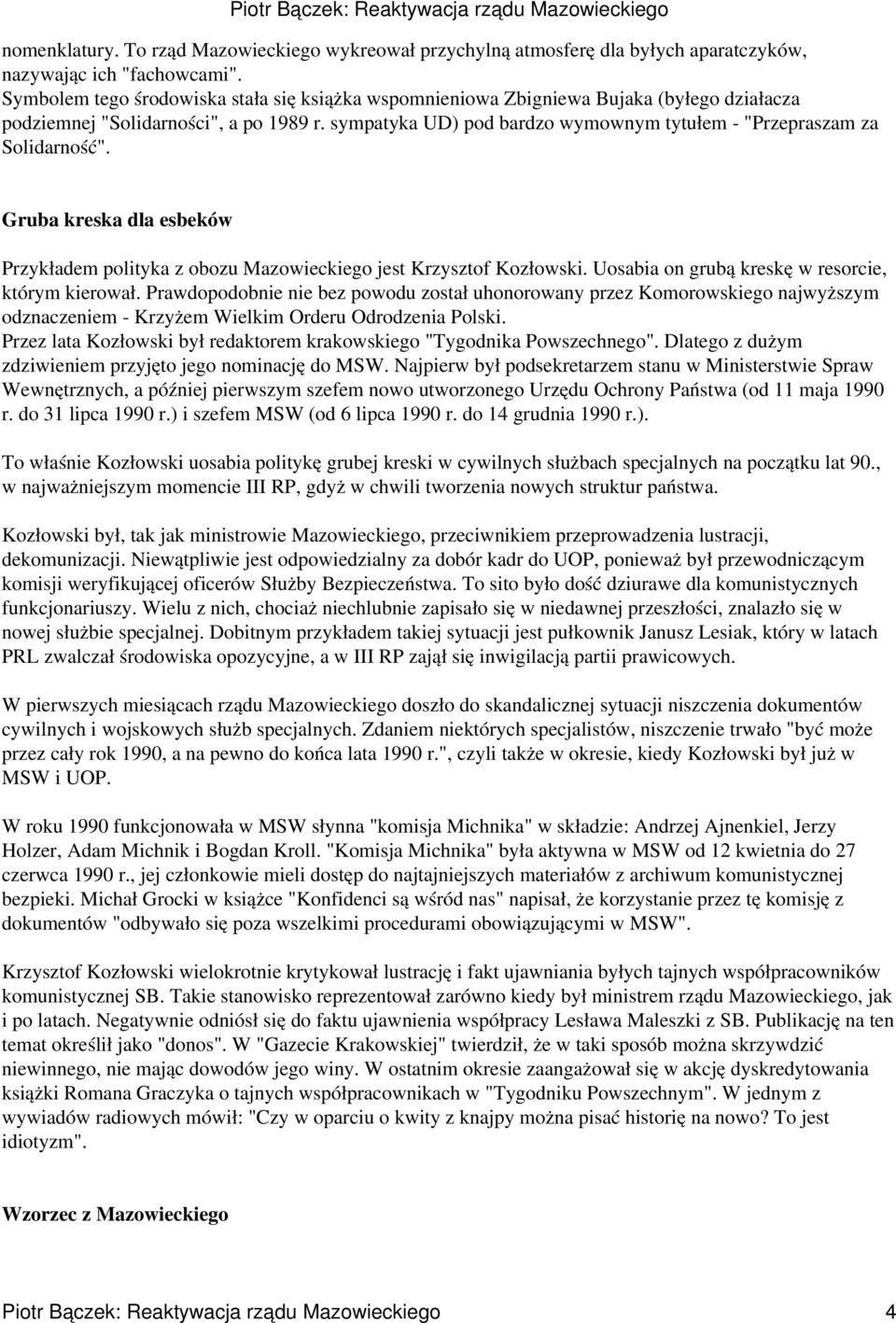 sympatyka UD) pod bardzo wymownym tytułem - "Przepraszam za Solidarność". Gruba kreska dla esbeków Przykładem polityka z obozu Mazowieckiego jest Krzysztof Kozłowski.