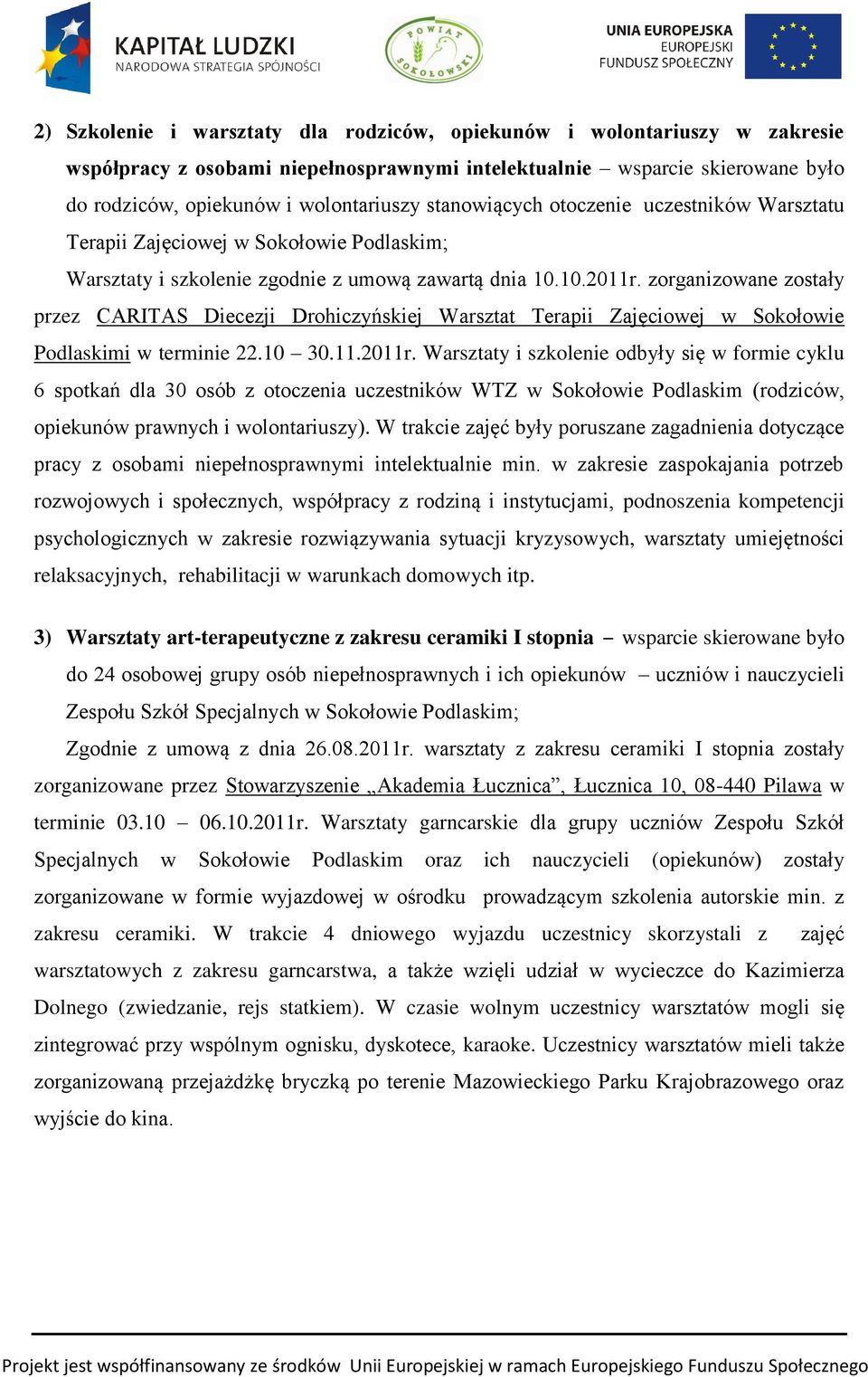 zorganizowane zostały przez CARITAS Diecezji Drohiczyńskiej Warsztat Terapii Zajęciowej w Sokołowie Podlaskimi w terminie 22.10 30.11.2011r.