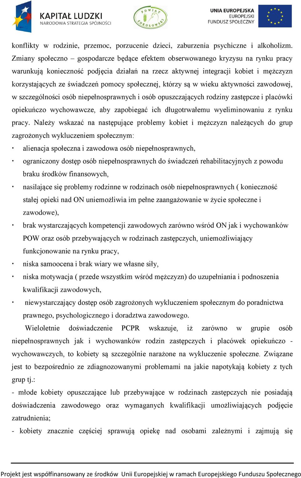 pomocy społecznej, którzy są w wieku aktywności zawodowej, w szczególności osób niepełnosprawnych i osób opuszczających rodziny zastępcze i placówki opiekuńczo wychowawcze, aby zapobiegać ich