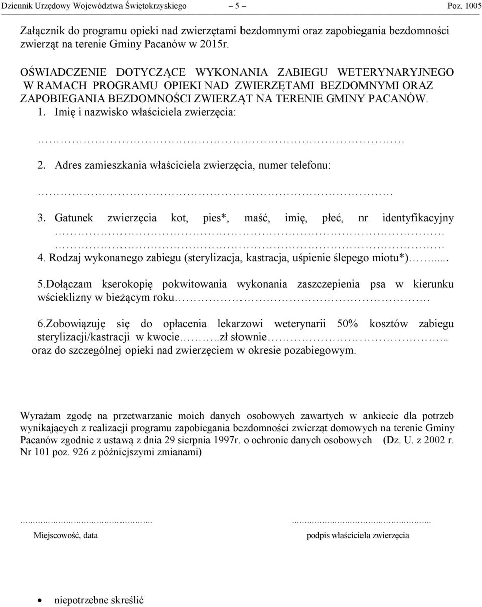 Imię i nazwisko właściciela zwierzęcia: 2. Adres zamieszkania właściciela zwierzęcia, numer telefonu: 3. Gatunek zwierzęcia kot, pies*, maść, imię, płeć, nr identyfikacyjny 4.