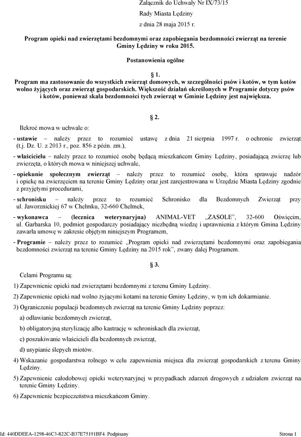 Większość działań określonych w Programie dotyczy psów i kotów, ponieważ skala bezdomności tych zwierząt w Gminie Lędziny jest największa. Ilekroć mowa w uchwale o: 2.