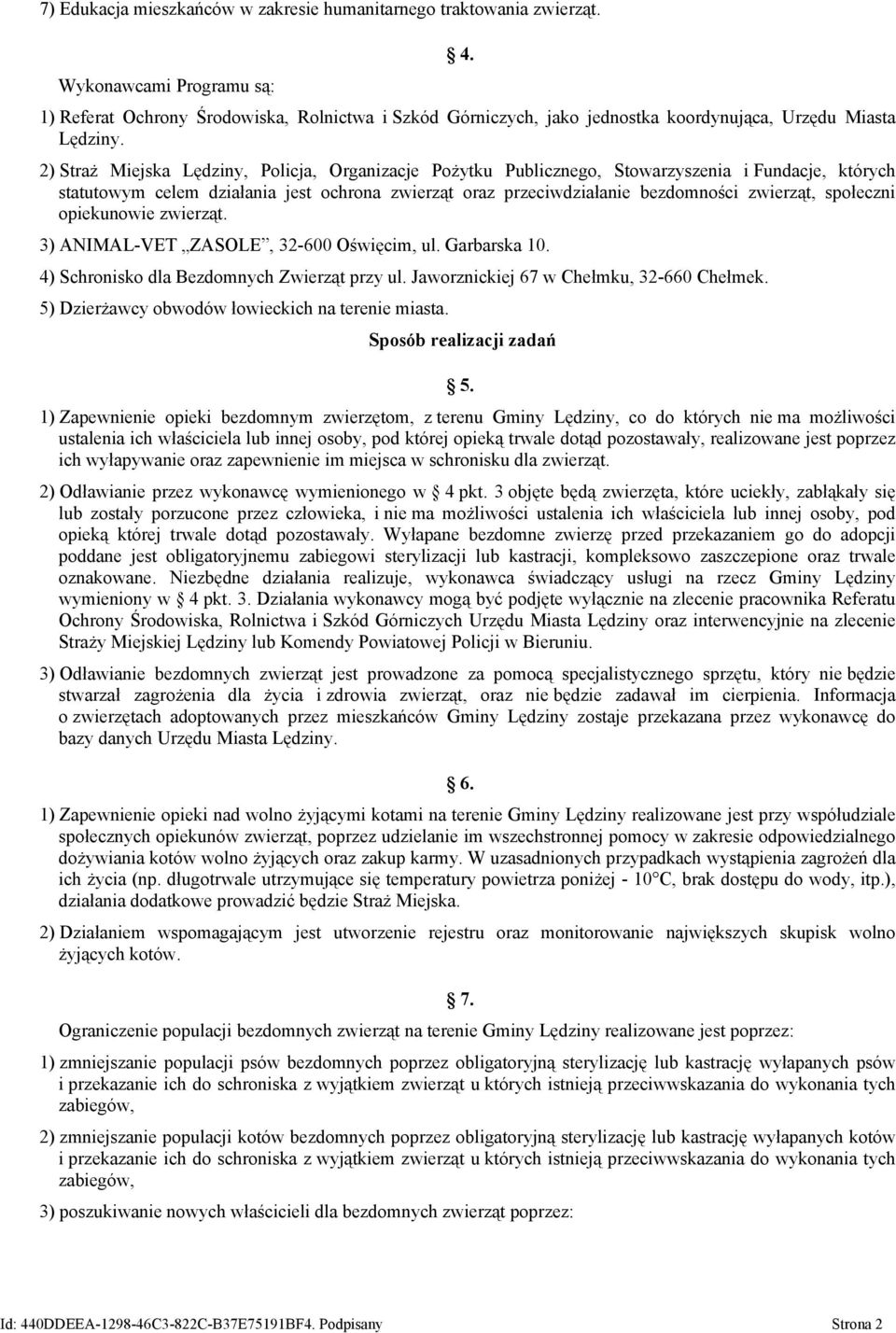 2) Straż Miejska Lędziny, Policja, Organizacje Pożytku Publicznego, Stowarzyszenia i Fundacje, których statutowym celem działania jest ochrona zwierząt oraz przeciwdziałanie bezdomności zwierząt,