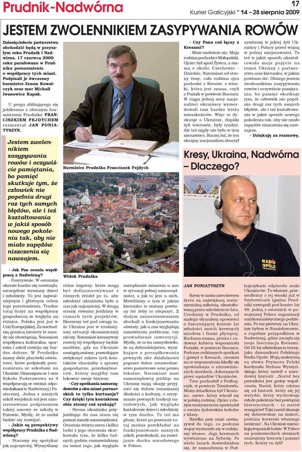 U progu zbli aj¹cego siê jubileuszu z obecnym burmistrzem Prudnika FRAN- CISZKIEM FEJDYCHEM rozmawia³ JAN PONIA- TYSZYN.