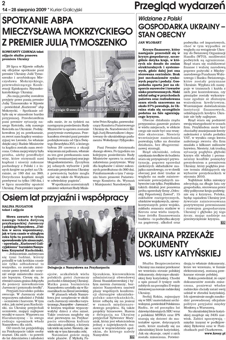 Na moj¹ proœbê zosta³em przyjêty przez pani¹ premier Juliê Tymoszenko w Kijowie powiedzia³ Kurierowi abp Mokrzycki. Spotkanie odby³o siê w atmosferze bardzo przyjemnej.