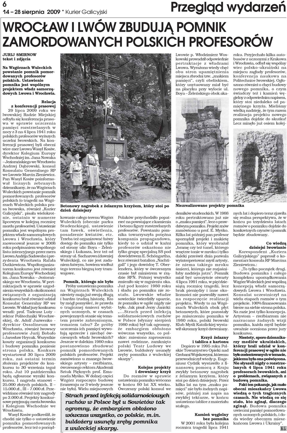 Betonowy nagrobek z elaznym krzy em, który stoi po dzieñ dzisiejszy Relacja z konferencji prasowej 29 lipca 2009 roku we lwowskiej Radzie Miejskiej odby³a siê konferencja prasowa w sprawie uczczenia