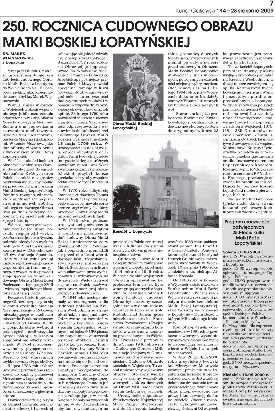 Zosta³a ona poprzedzona czuwaniem modlitewnym, uroczystymi nieszporami, pasterk¹ Maryjn¹ i godzinkami. W czasie Mszy œw., jako dar ofiarny z³o ono ornat z wizerunkiem Matki Bo ej opatyñskiej.
