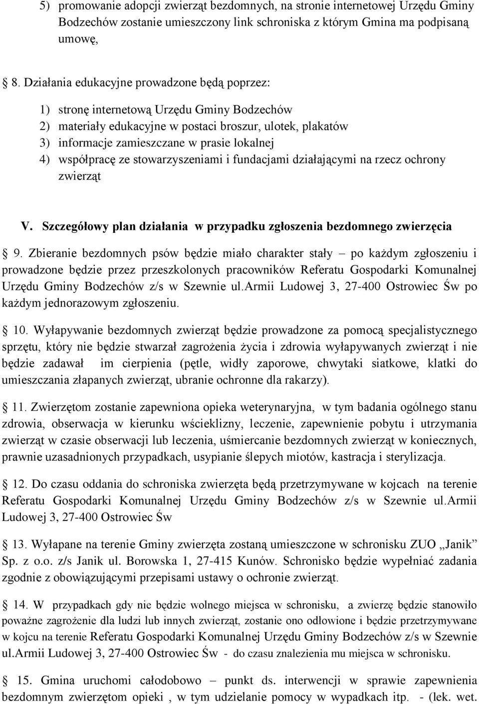 współpracę ze stowarzyszeniami i fundacjami działającymi na rzecz ochrony zwierząt V. Szczegółowy plan działania w przypadku zgłoszenia bezdomnego zwierzęcia 9.