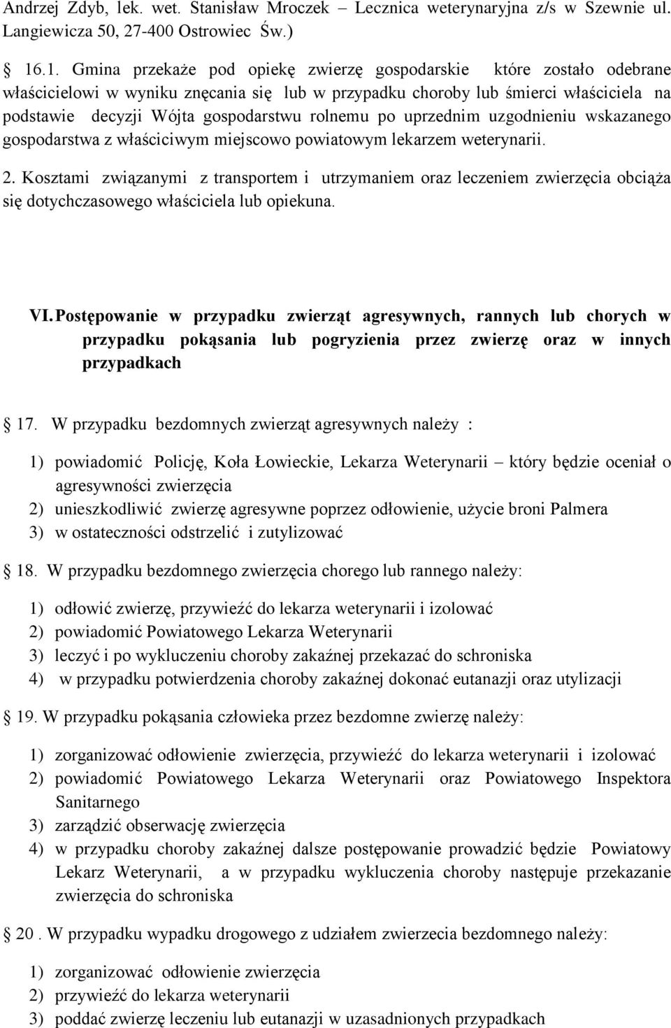 rolnemu po uprzednim uzgodnieniu wskazanego gospodarstwa z właściciwym miejscowo powiatowym lekarzem weterynarii. 2.