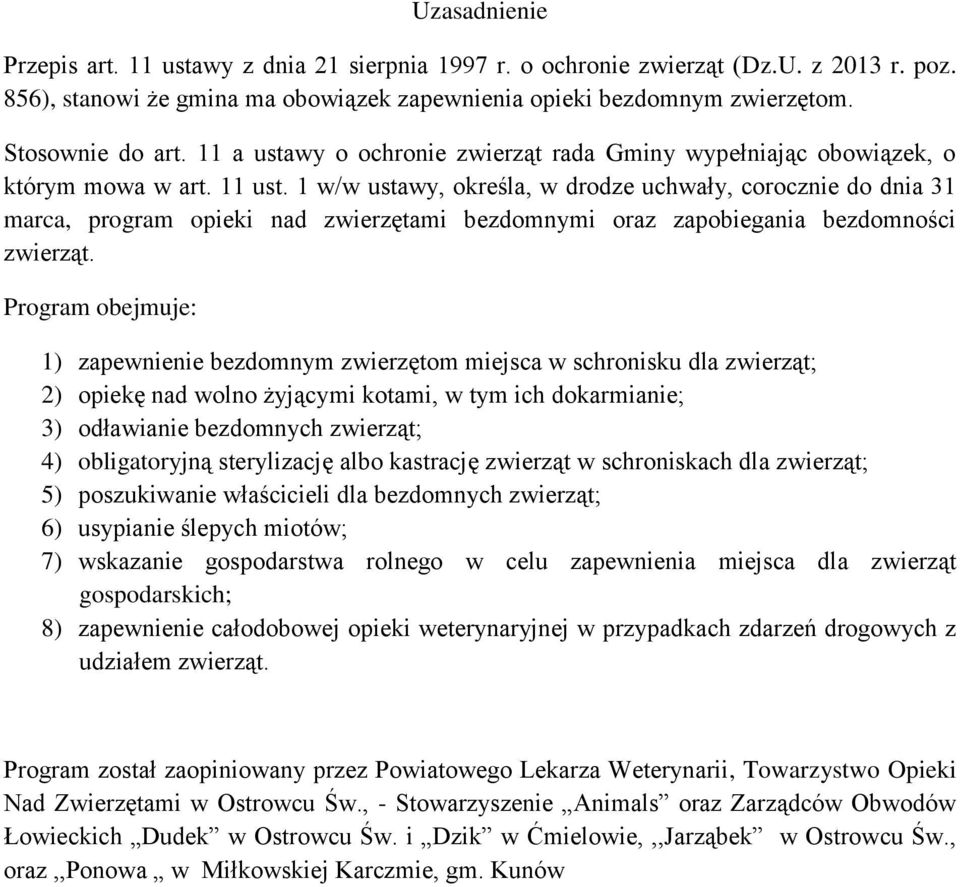 1 w/w ustawy, określa, w drodze uchwały, corocznie do dnia 31 marca, program opieki nad zwierzętami bezdomnymi oraz zapobiegania bezdomności zwierząt.