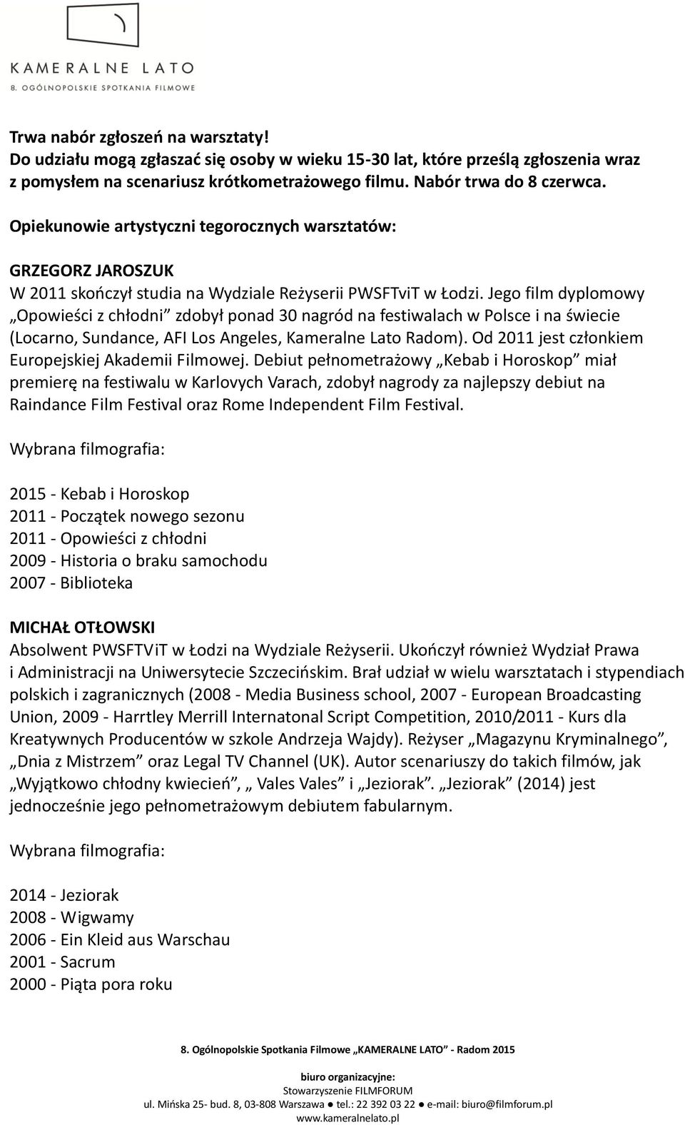 Jego film dyplomowy Opowieści z chłodni zdobył ponad 30 nagród na festiwalach w Polsce i na świecie (Locarno, Sundance, AFI Los Angeles, Kameralne Lato Radom).