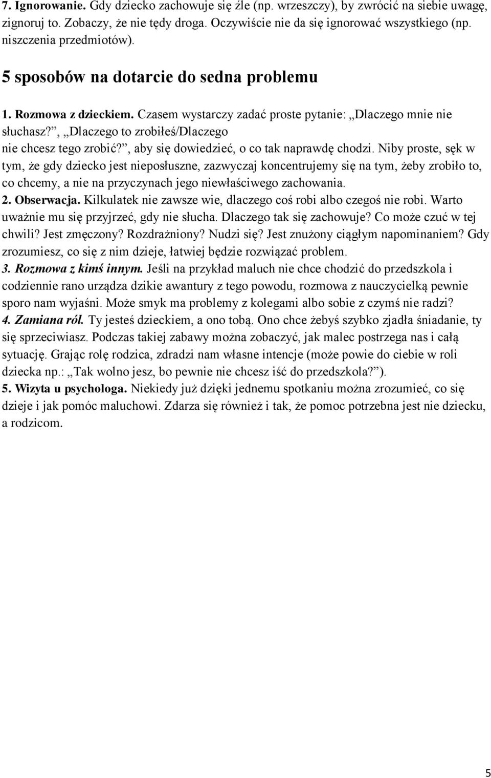 , Dlaczego to zrobiłeś/dlaczego nie chcesz tego zrobić?, aby się dowiedzieć, o co tak naprawdę chodzi.