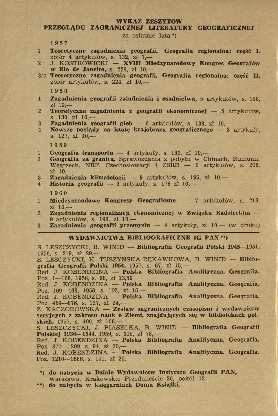 224, zł 10, 1958 1 Zagadnienia geografii zaludnienia i osadnictwa, 5 artykułów, s. 158, zł 10, 2 Teoretyczne zagadnienia z geografii ekonomicznej 5 artykułów, s.