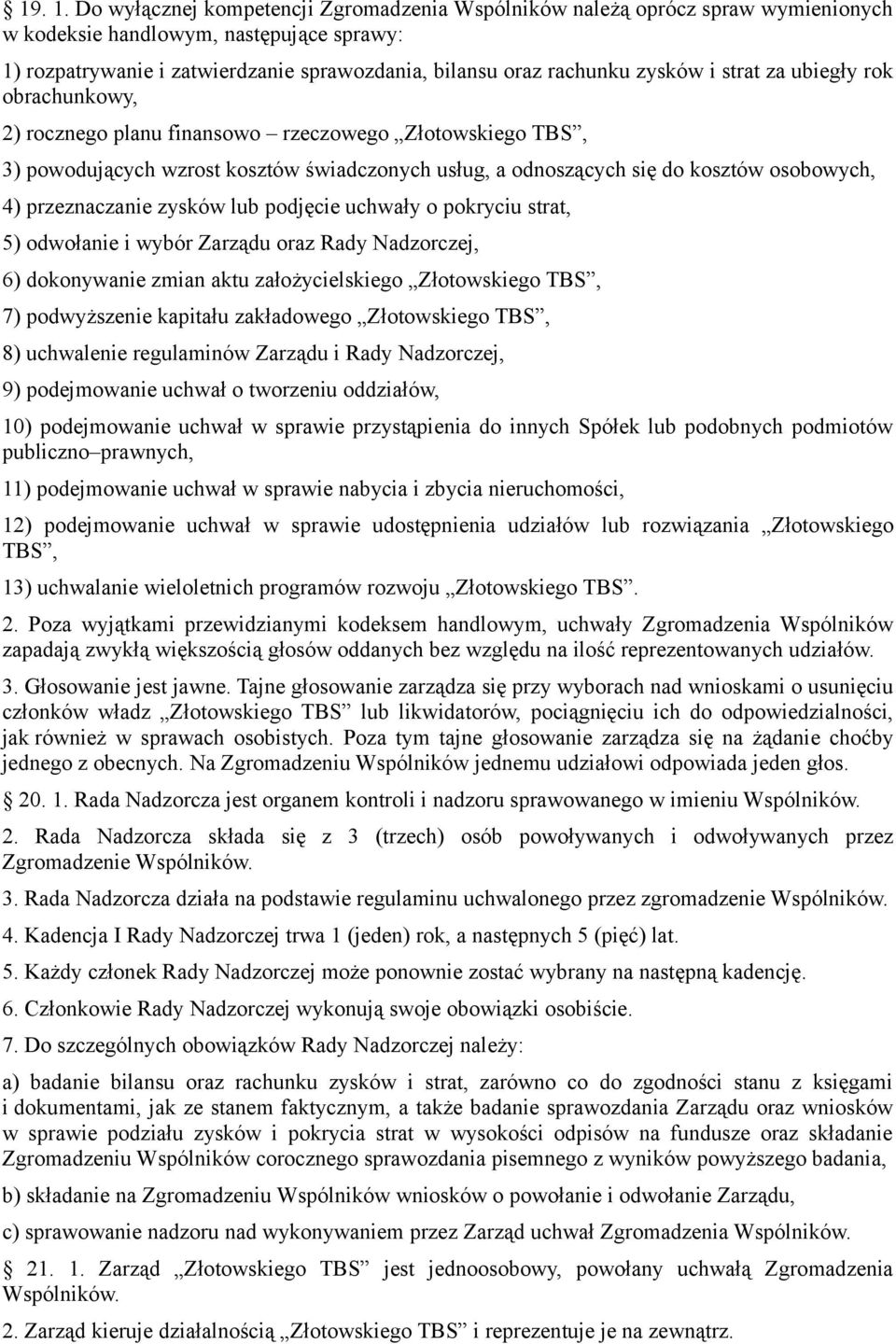 i strat za ubiegły rok obrachunkowy, 2) rocznego planu finansowo rzeczowego Złotowskiego TBS, 3) powodujących wzrost kosztów świadczonych usług, a odnoszących się do kosztów osobowych, 4)