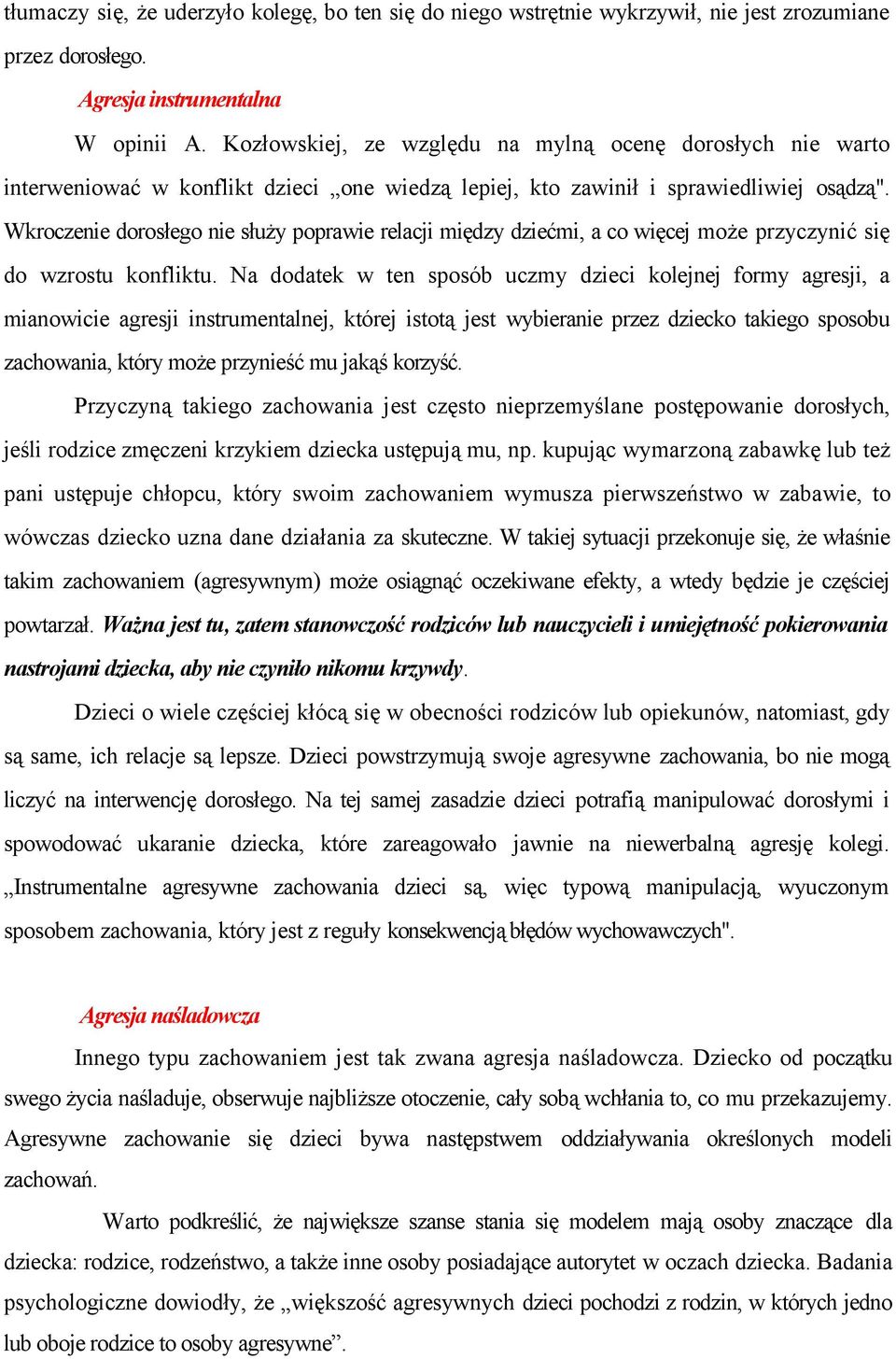 Wkroczenie dorosłego nie służy poprawie relacji między dziećmi, a co więcej może przyczynić się do wzrostu konfliktu.