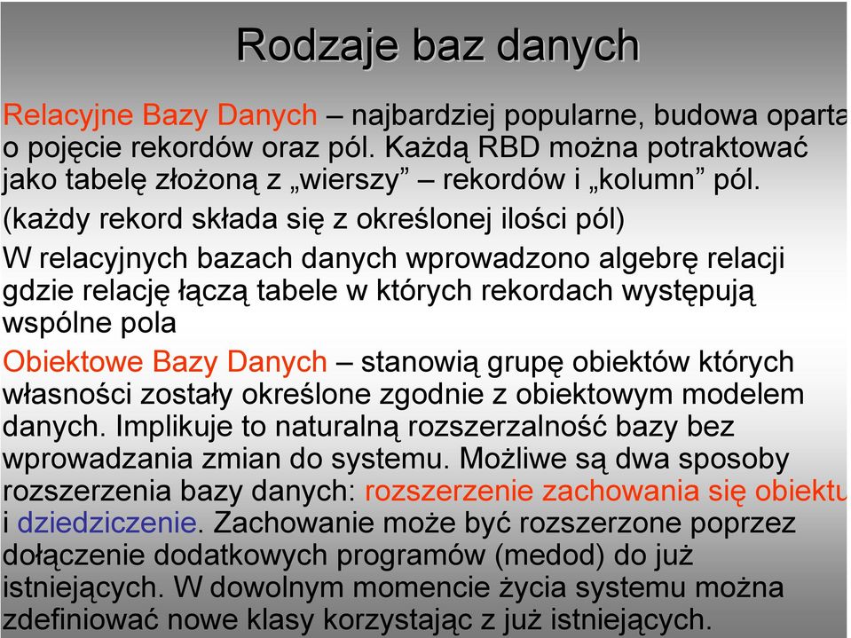 stanowią grupę obiektów których własności zostały określone zgodnie z obiektowym modelem danych. Implikuje to naturalną rozszerzalność bazy bez wprowadzania zmian do systemu.