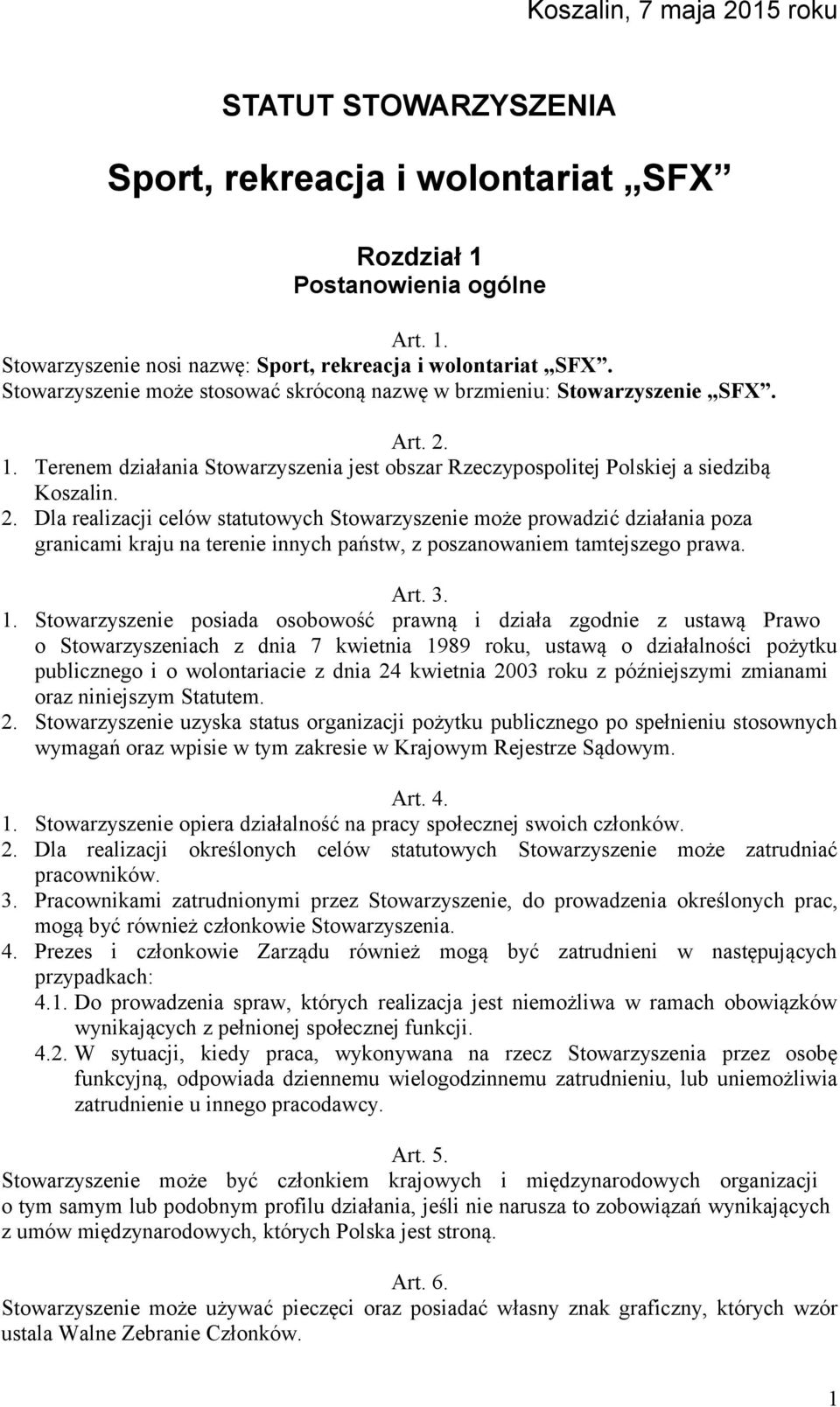 1. Terenem działania Stowarzyszenia jest obszar Rzeczypospolitej Polskiej a siedzibą Koszalin. 2.