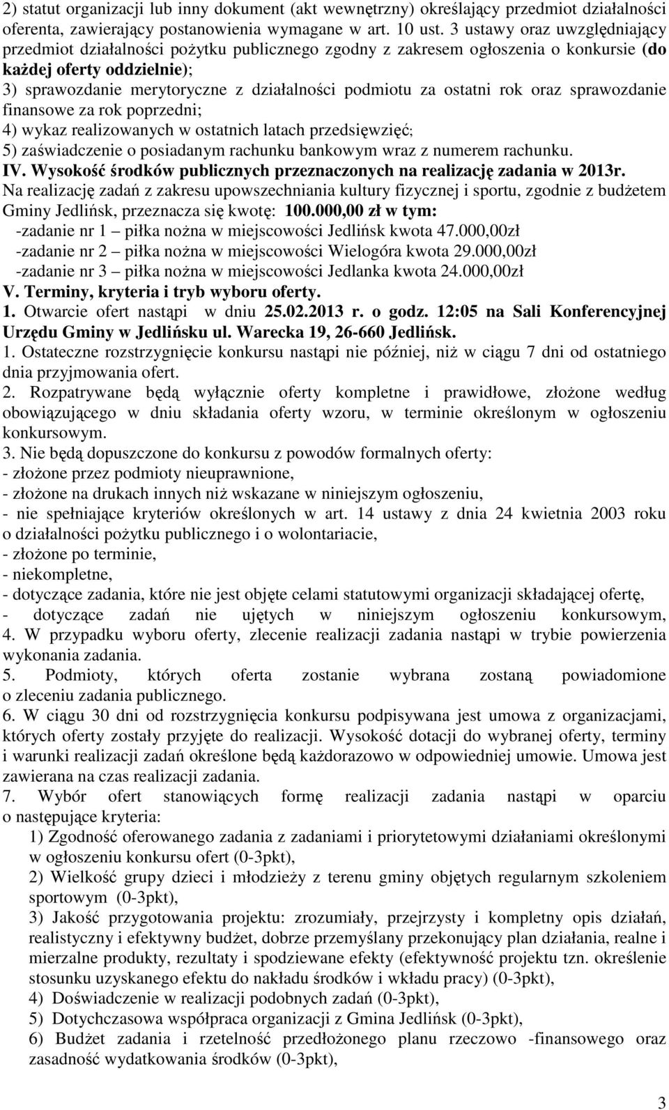 ostatni rok oraz sprawozdanie finansowe za rok poprzedni; 4) wykaz realizowanych w ostatnich latach przedsięwzięć; 5) zaświadczenie o posiadanym rachunku bankowym wraz z numerem rachunku. IV.