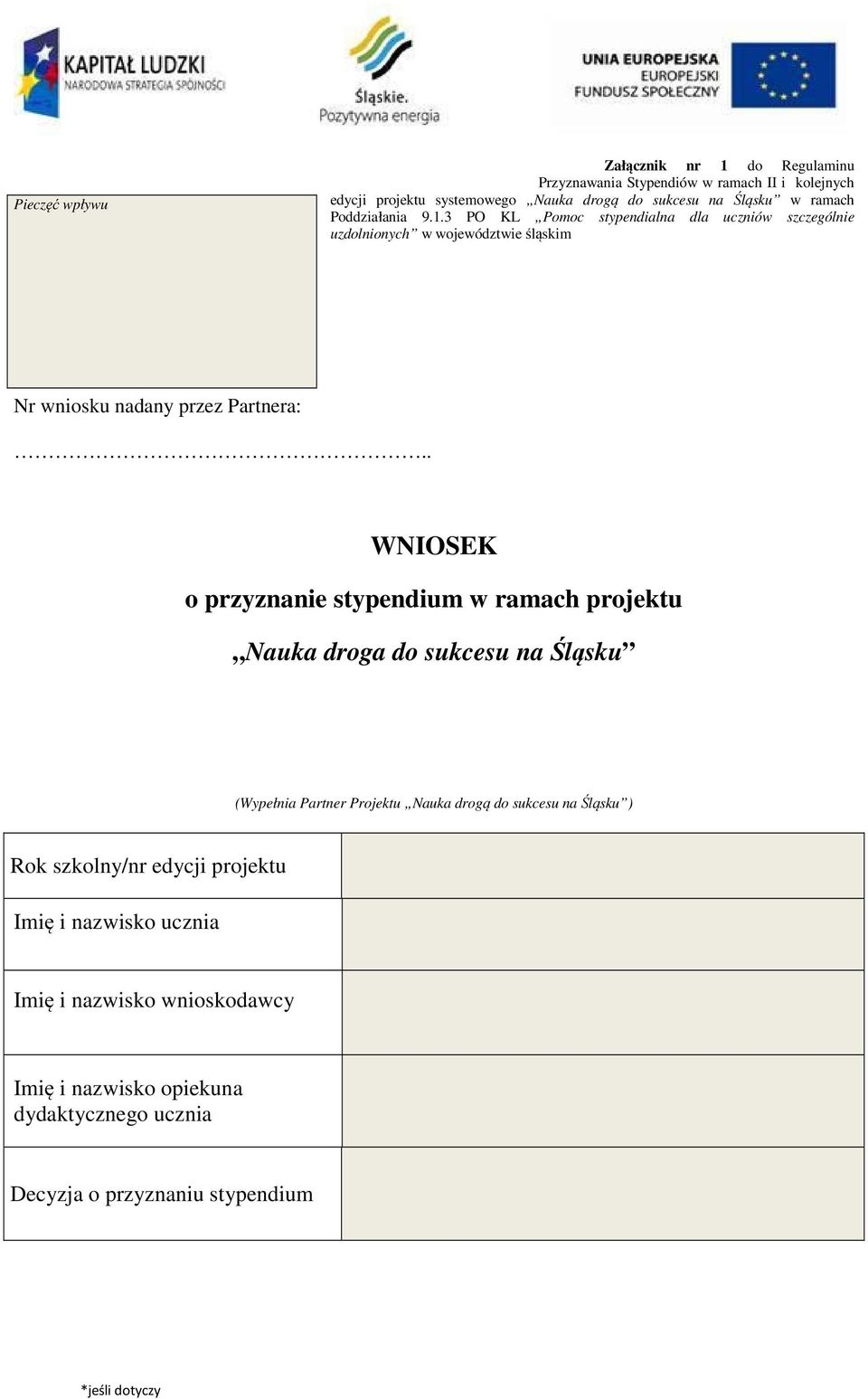 . WNIOSEK o przyznanie stypendium w ramach projektu Nauka droga do sukcesu na Śląsku (Wypełnia Partner Projektu Nauka drogą do sukcesu na Śląsku ) Rok