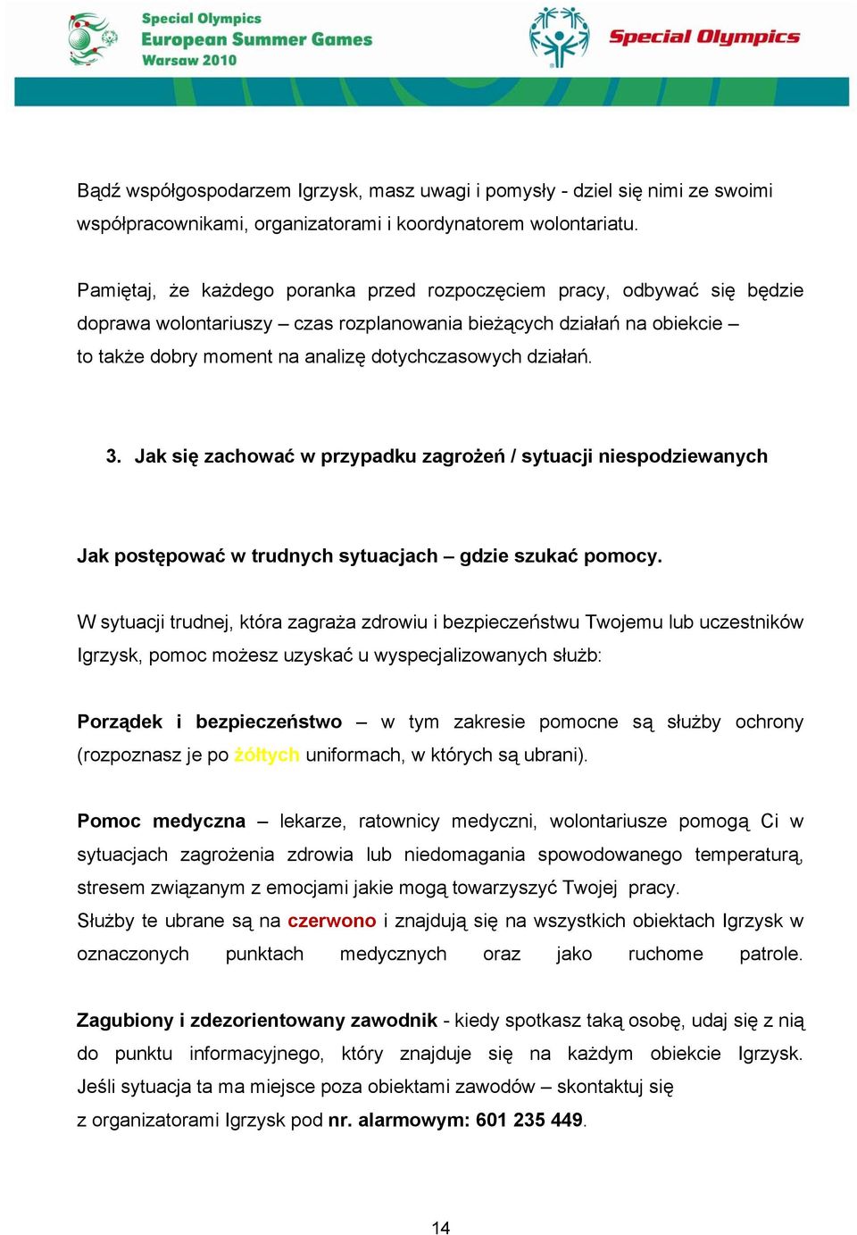 działań. 3. Jak się zachować w przypadku zagrożeń / sytuacji niespodziewanych Jak postępować w trudnych sytuacjach gdzie szukać pomocy.