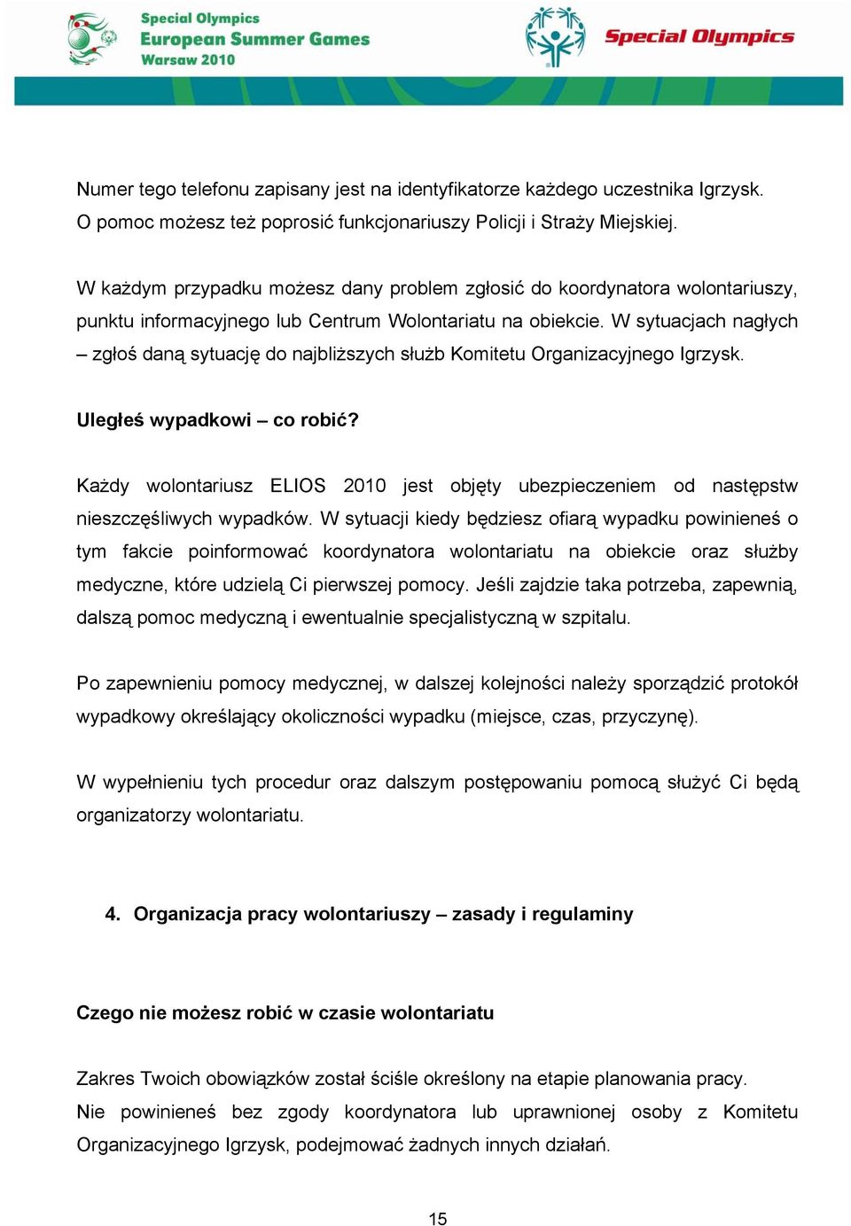 W sytuacjach nagłych zgłoś daną sytuację do najbliższych służb Komitetu Organizacyjnego Igrzysk. Uległeś wypadkowi co robić?