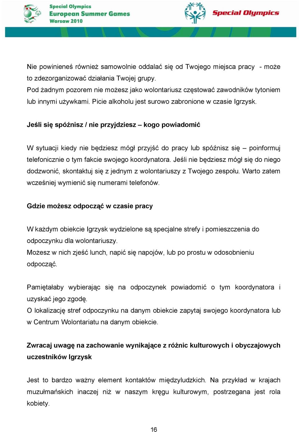 Jeśli się spóźnisz / nie przyjdziesz kogo powiadomić W sytuacji kiedy nie będziesz mógł przyjść do pracy lub spóźnisz się poinformuj telefonicznie o tym fakcie swojego koordynatora.