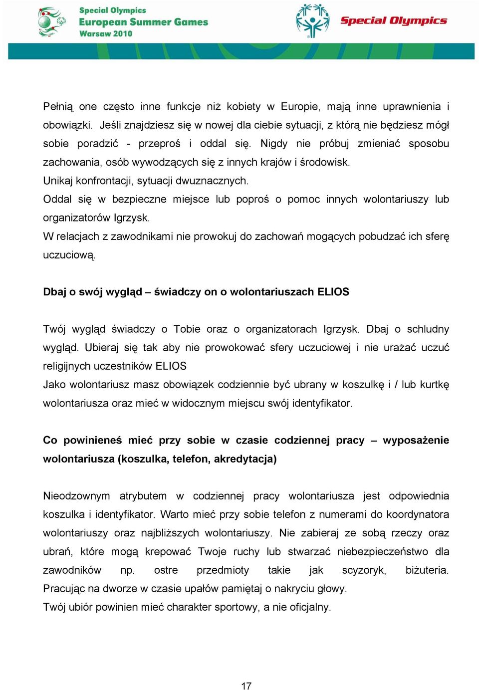 Nigdy nie próbuj zmieniać sposobu zachowania, osób wywodzących się z innych krajów i środowisk. Unikaj konfrontacji, sytuacji dwuznacznych.