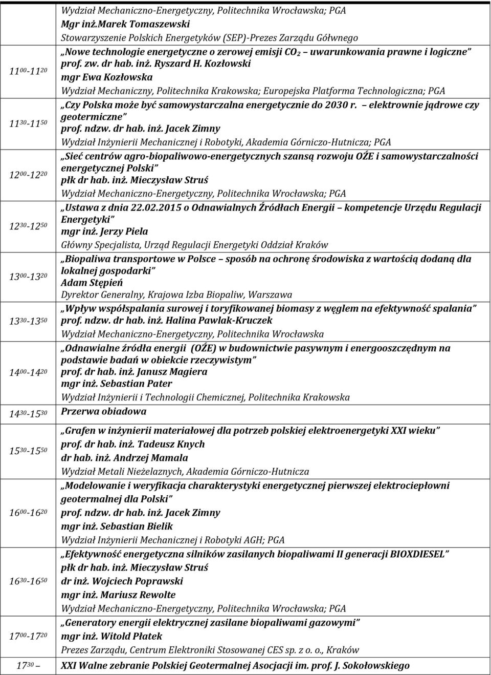 Kozłowski 11 00-11 20 mgr Ewa Kozłowska Wydział Mechaniczny, Politechnika Krakowska; Europejska Platforma Technologiczna; PGA Czy Polska może być samowystarczalna energetycznie do 2030 r.