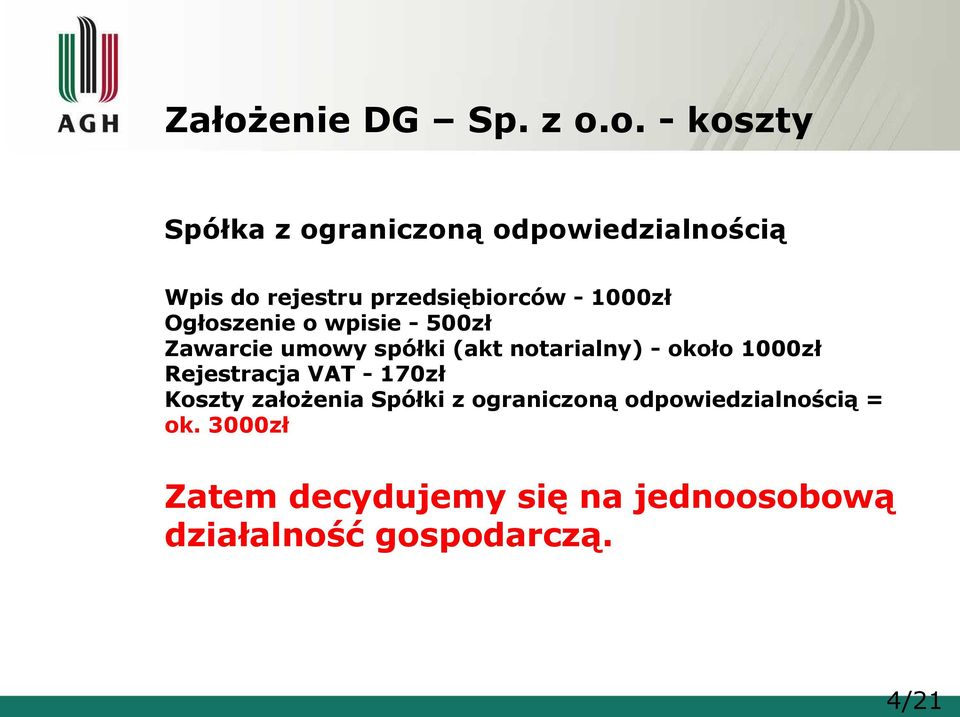 notarialny) - około 1000zł Rejestracja VAT - 170zł Koszty założenia Spółki z ograniczoną