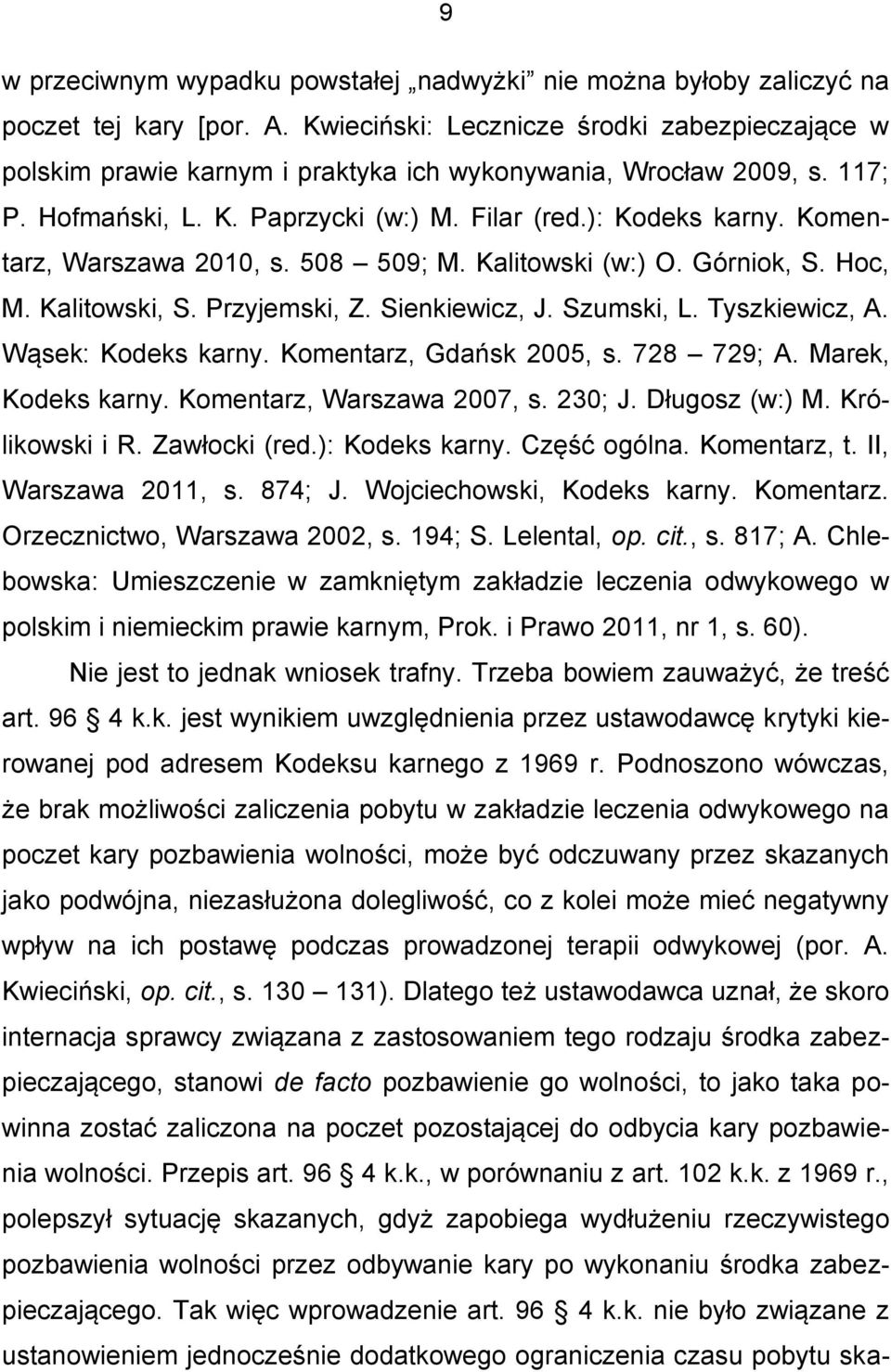 Komentarz, Warszawa 2010, s. 508 509; M. Kalitowski (w:) O. Górniok, S. Hoc, M. Kalitowski, S. Przyjemski, Z. Sienkiewicz, J. Szumski, L. Tyszkiewicz, A. Wąsek: Kodeks karny.